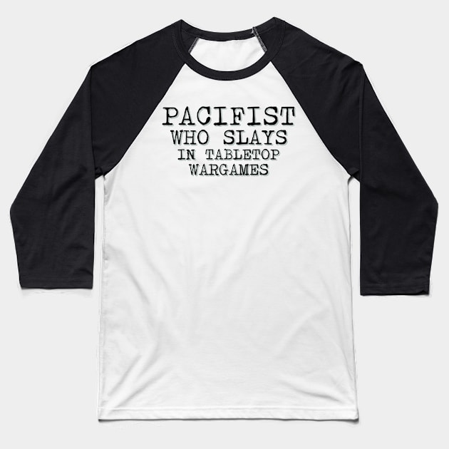 Pacifist Who Slays In Tabletop Wargames Baseball T-Shirt by Worldengine